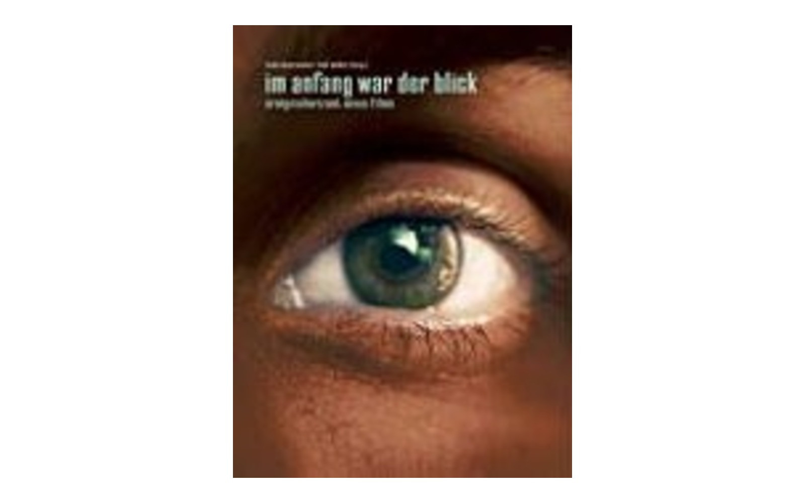 Buchcover „Im Anfang war der Blick. Ereignishorizont eines Films“