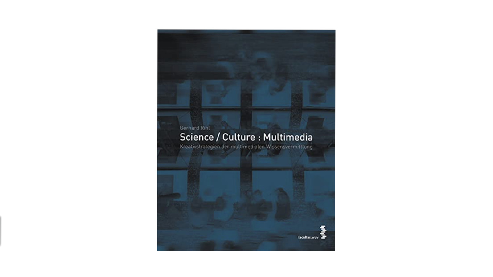Gerhard Rihl: Science / Culture: Multimedia, 2007