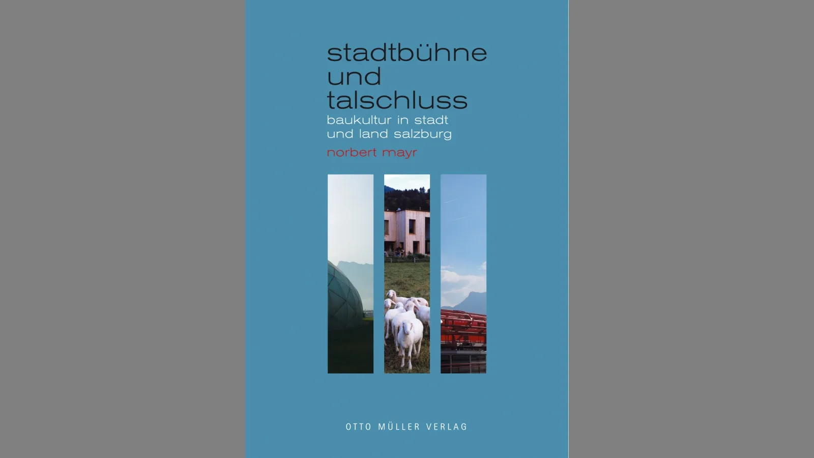 Book cover “Stadtbühne und Talschluss. Building Culture in City and Country”