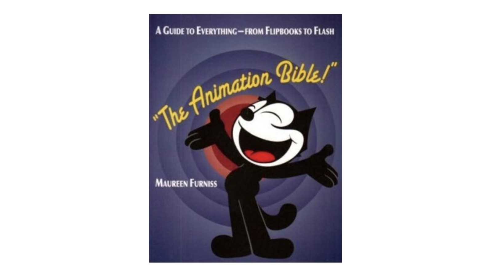 Maureen Furniss: The Animation Bible: A Guide to Everything – from Flipbooks to Flash, 2008