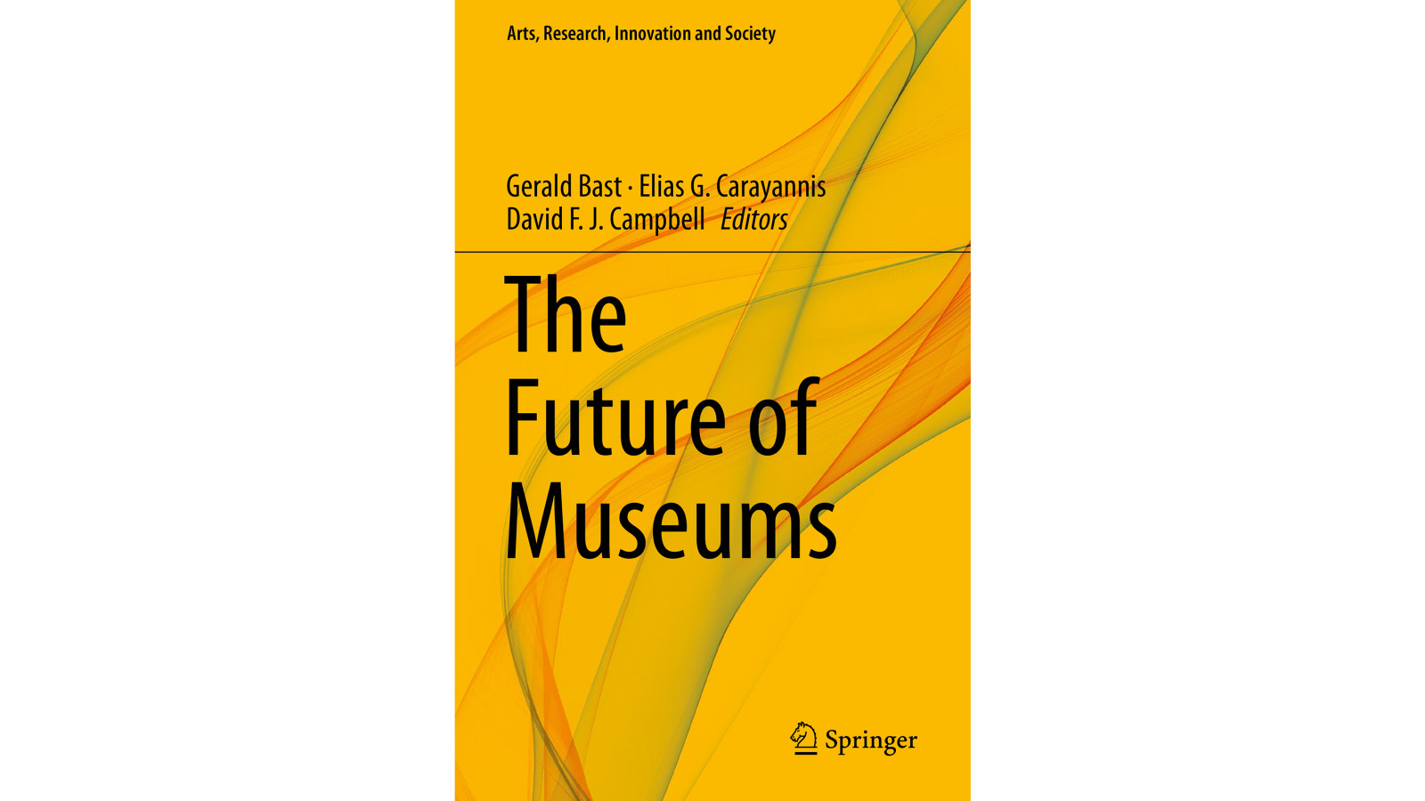 Hrsg. Gerald Bast, Elias G. Carayannis, David F. J. Campbell: The Future of Museums, 2018